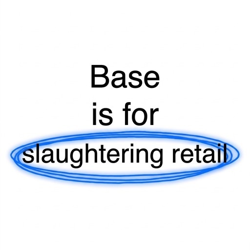 A white background graphic displaying the black text "Base is for" above a blue oval outline containing the words "slaughtering retail."
