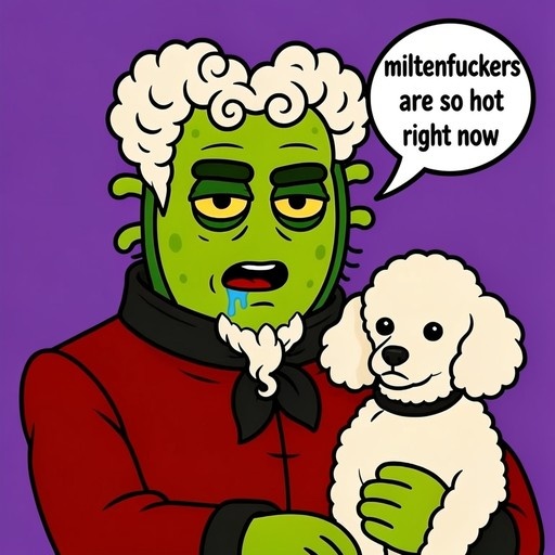 A green-skinned male character with white curly hair, a white beard, and a red jacket holds a small white poodle while drooling, with a speech bubble reading "miltenfuckers are so hot right now".